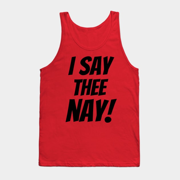 I SAY THEE NAY! Tank Top by fun stuff, dumb stuff